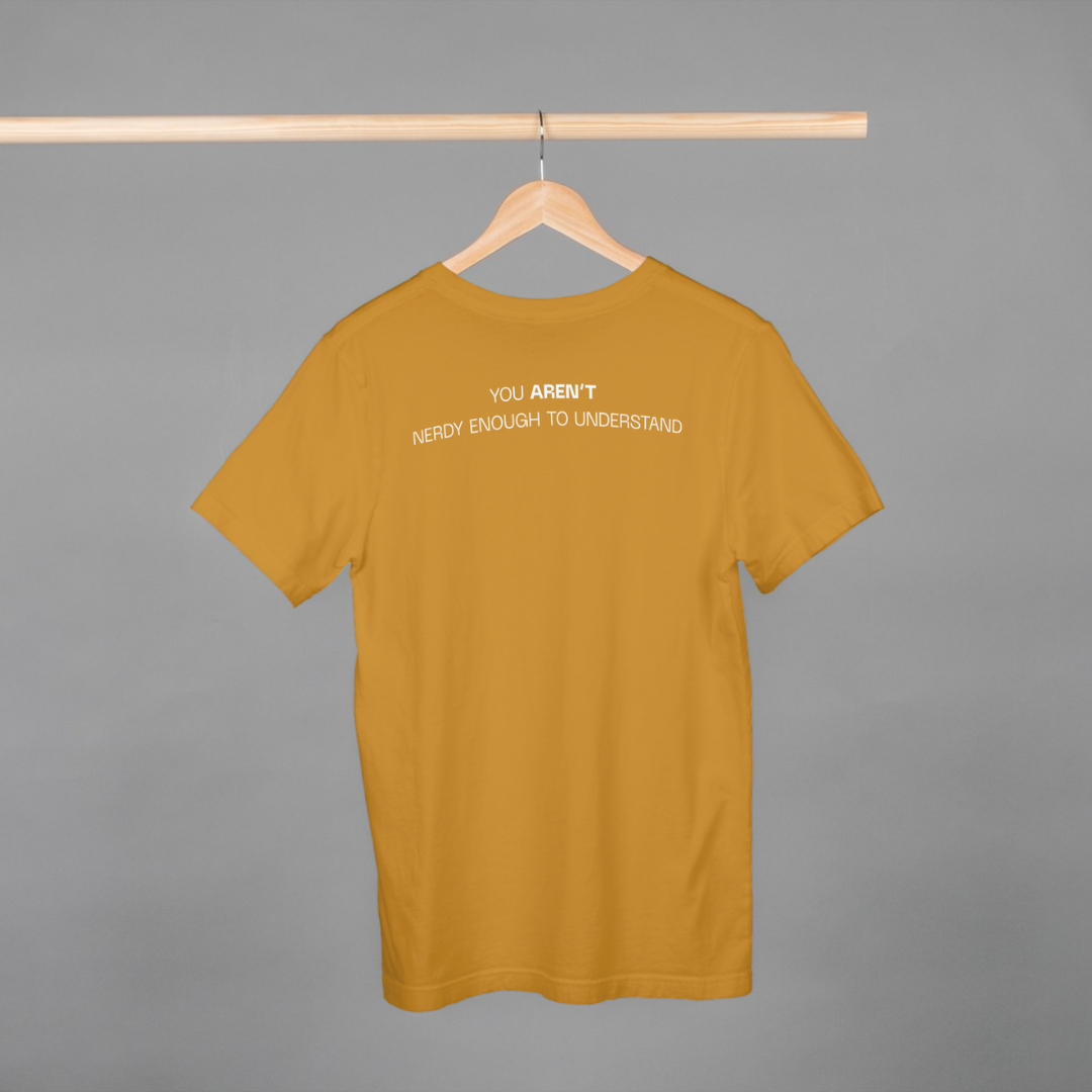 ‘You Aren’t Nerdy Enough to Understand’ | Unisex Half-sleeves T-Shirt