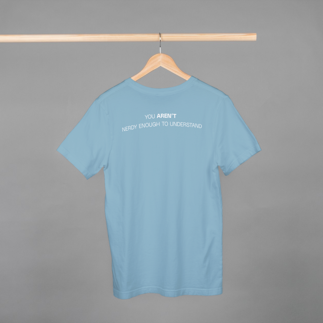 ‘You Aren’t Nerdy Enough to Understand’ | Unisex Half-sleeves T-Shirt