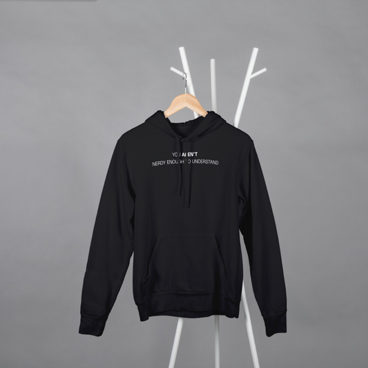 ‘You Aren’t Nerdy Enough to Understand’ | Unisex Hoodie