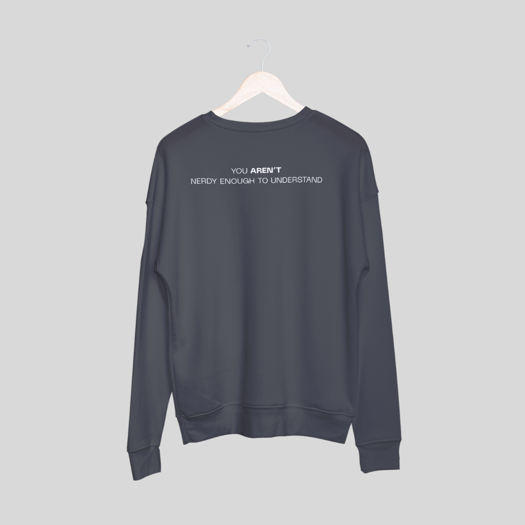‘You Aren’t Nerdy Enough to Understand’ | Unisex Sweatshirt