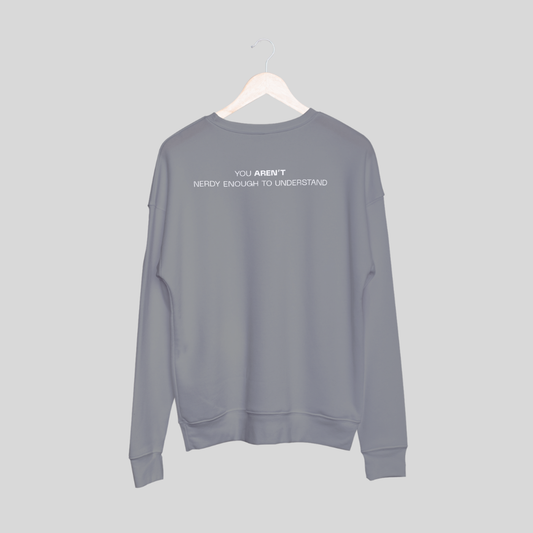 ‘You Aren’t Nerdy Enough to Understand’ | Unisex Sweatshirt
